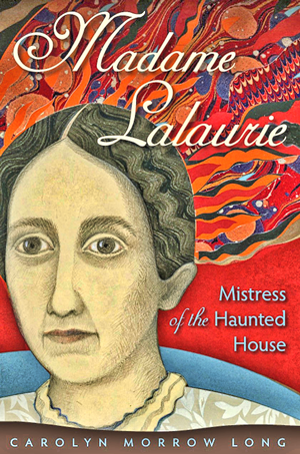 Madame-Lalaurie-Mistress-of-the-Haunted-House-by-Carolyn-Morrow-Long